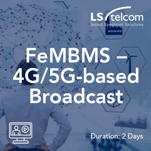 FeMBMS – 4G/5G-based Broadcast (LS telcom)